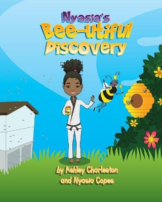 Nyasia's Bee-utiful Discovery by Ashley Charleston 9780578842905