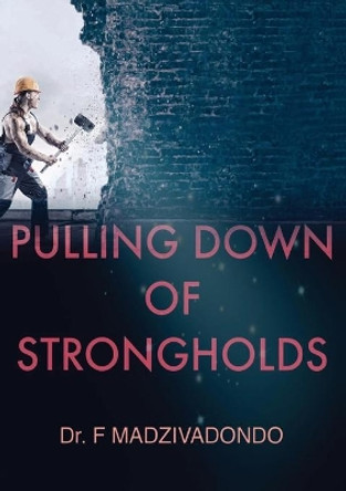 Pulling Down of Strongholds by Dr Madzivadondo 9780473534295