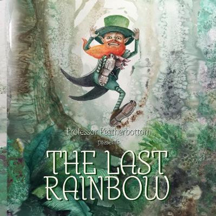 The Last Rainbow by Professor Featherbottom 9780578513652