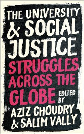 The University and Social Justice: Struggles Across the Globe by Aziz Choudry