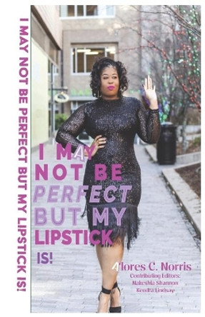 I May Not Be Perfect But My Lipstick Is! by Alores C Norris 9780578849515