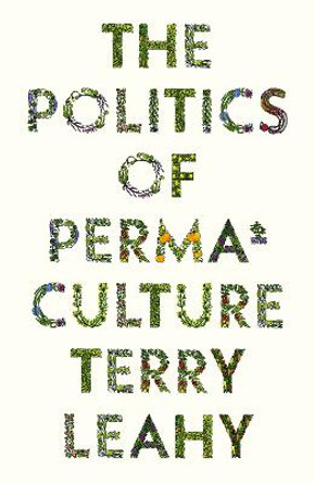 The Politics of Permaculture by Terry Leahy