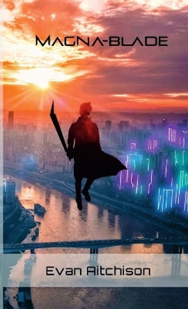 Magna-Blade Evan Aitchison 9780359857647 Magna-Blade Evan Aitchison 9780359857647