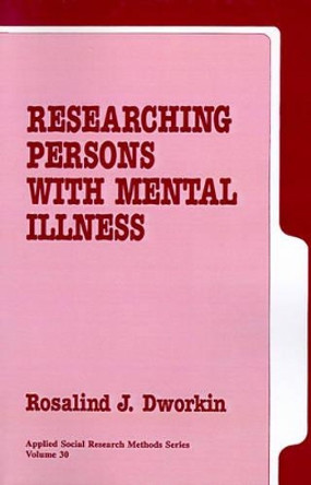 Researching Persons with Mental Illness by Rosalind J. Dworkin 9780803936041