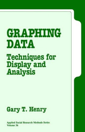 Graphing Data: Techniques for Display and Analysis by Gary T. Henry 9780803956759