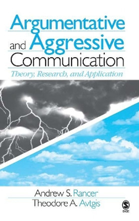 Argumentative and Aggressive Communication: Theory, Research, and Application by Andrew S. Rancer 9780761930884