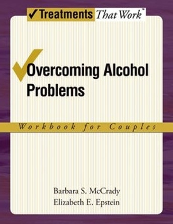 Overcoming Alcohol Problems: Workbook for Couples by Barbara S. McCrady 9780195322750