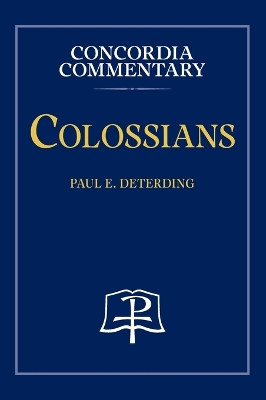 Colossians - Concordia Commentary by Paul Deterding 9780758675521