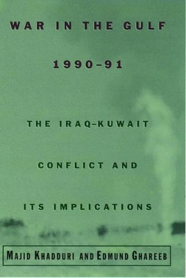 War in the Gulf, 1990-91: The Iraq-Kuwait Conflict and Its Implications by Majid Khadduri 9780195083842