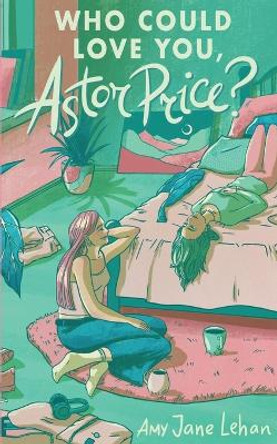 Who Could Love You, Astor Price? by Amy Jane Lehan 9780645618914