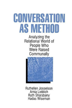 Conversation As Method: Analyzing the Relational World of People Who Were Raised Communally by Ruthellen H. Josselson 9780761905134