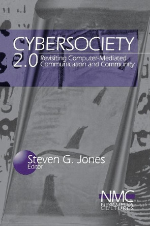 Cybersociety 2.0: Revisiting Computer-Mediated Community and Technology by Steven Jones 9780761914624