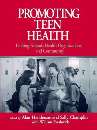 Promoting Teen Health: Linking Schools, Health Organizations, and Community by Alan C. Henderson 9780761902768