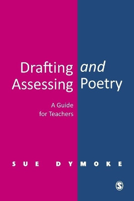 Drafting and Assessing Poetry: A Guide for Teachers by Sue Dymoke 9780761948551