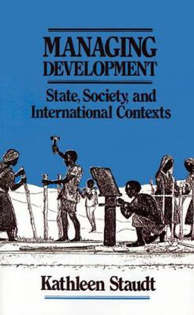 Managing Development: State, Society, and International Contexts by Kathleen Staudt 9780803940062