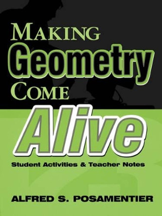 Making Geometry Come Alive: Student Activities and Teacher Notes by Alfred S. Posamentier 9780761975991