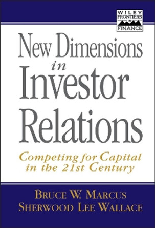 New Dimensions in Investor Relations: Competing for Capital in the 21st Century by Bruce W. Marcus 9780471141532 New Dimensions in Investor Relations: Competing for Capital in the 21st Century by Bruce W. Marcus 9780471141532
