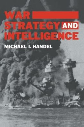 War, Strategy and Intelligence by Michael I. Handel