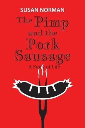 The Pimp and the Pork Sausage: A Story of Life by Susan Norman 9780645839807