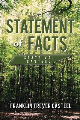 Statement of Facts: State vs. Casteel by Franklin Trever Casteel 9780578229720