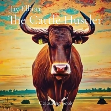 The Cattle Hustler: Colouring Book by Jay Elliott 9780645871920