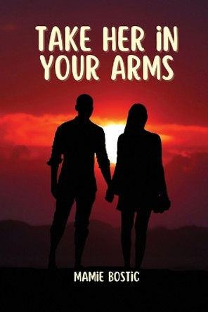 Take her in your arms by Mamie Bostic 9780932163165