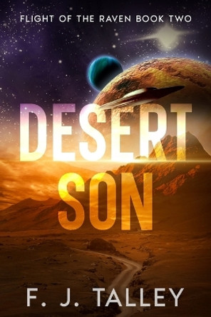 Desert Son: Flight of the Raven Book Two F J Talley 9780999601242