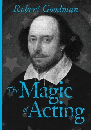 The Magic of Acting: An Introductory Primer to 'Being-ness' by Robert Goodman 9780957406186