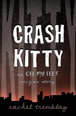Crash Kitty: an Off My Feet origins story Rachel Tremblay 9780969017288