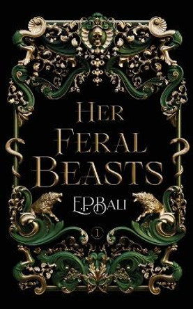 Her Feral Beasts by E P Bali 9780645784619