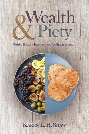 Wealth and Piety: Middle Eastern Perspectives for Expat Workers by X Karen Shaw 9780878080793