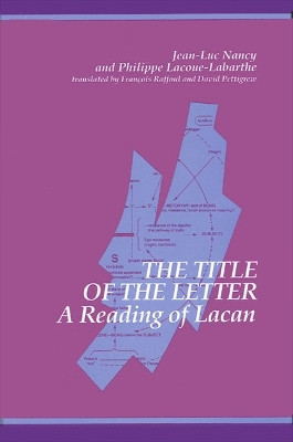 The Title of the Letter: A Reading of Lacan by Jean-Luc Nancy 9780791409626
