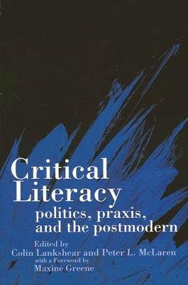 Critical Literacy: Politics, Praxis, and the Postmodern by Colin Lankshear 9780791412305