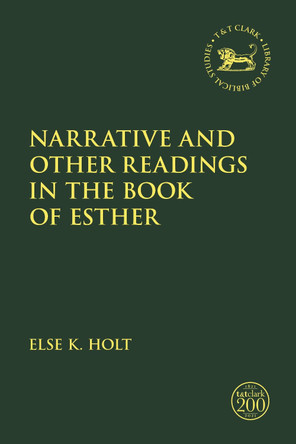 Narrative and Other Readings in the Book of Esther by Else K. Holt 9780567697646