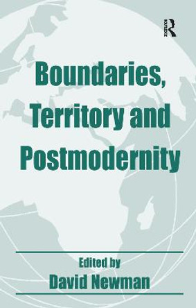 Boundaries, Territory and Postmodernity by David Newman