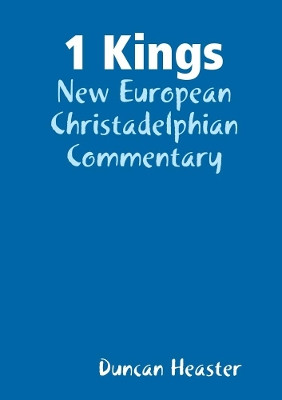 1 Kings: New European Christadelphian Commentary by Duncan Heaster 9780244115494