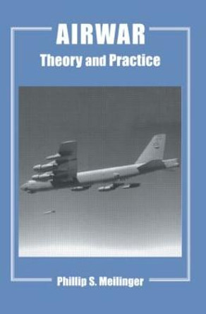 Airwar: Essays on its Theory and Practice by Phillip S. Meilinger