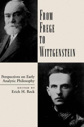 From Frege to Wittgenstein: Perspectives on Early Analytic Philosophy by Erich H. Reck 9780195133264