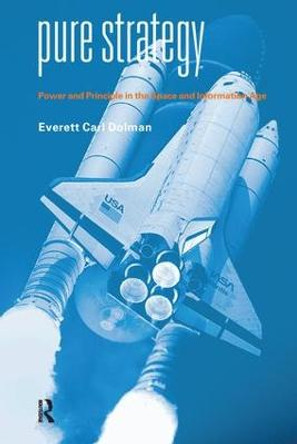 Pure Strategy: Power and Principle in the Space and Information Age by Everett Dolman