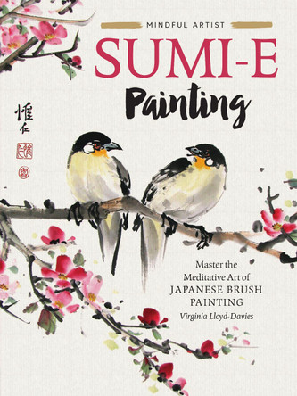 Mindful Artist: Sumi-e Painting: Master the meditative art of Japanese brush painting by Virginia Lloyd-Davies