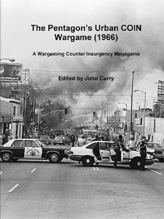 The Pentagon s Urban Coin Wargame (1966): A Wargaming Counter Insurgency Megagame by John Curry 9780244993597