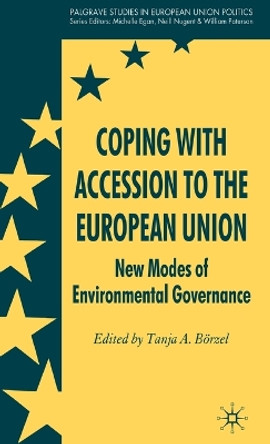 Coping with Accession to the European Union: New Modes of Environmental Governance by Prof.Dr. Tanja A. Borzel 9780230575516