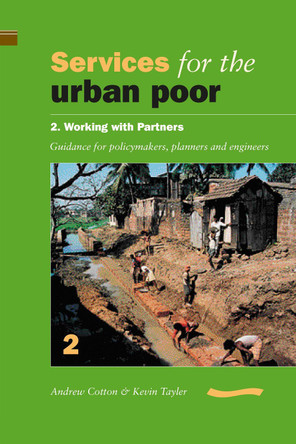 Services for the Urban Poor: Section 2. Working with Partners - Guidance for Policymakers, Planners and Engineers by Andrew Cotton 9780906055793