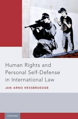 Human Rights and Personal Self-Defense in International Law by Jan Arno Hessbruegge 9780190655020