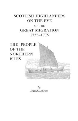 Scottish Highlanders on the Eve of the Great Migration, 1725-1775: The People of the Northern Isles by Dobson 9780806353791