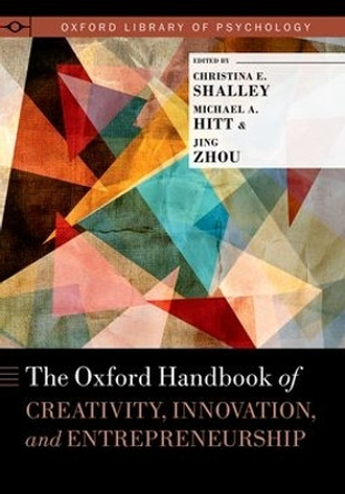 The Oxford Handbook of Creativity, Innovation, and Entrepreneurship by Michael A. Hitt 9780190610609