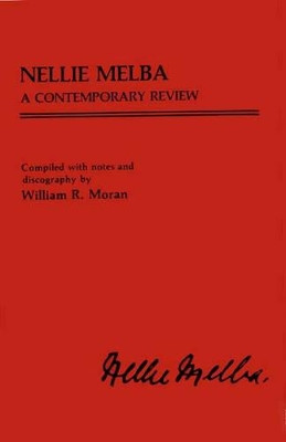 Nellie Melba: A Contemporary Review by William R. Moran 9780313238932