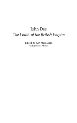 John Dee: The Limits of the British Empire by Ken MacMillan 9780275978235