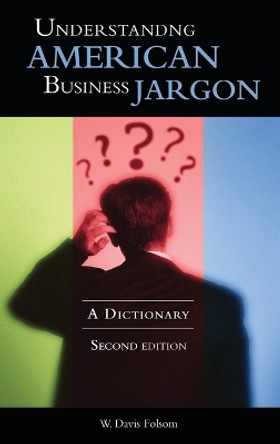Understanding American Business Jargon: A Dictionary, 2nd Edition by W. Davis Folsom 9780313334504