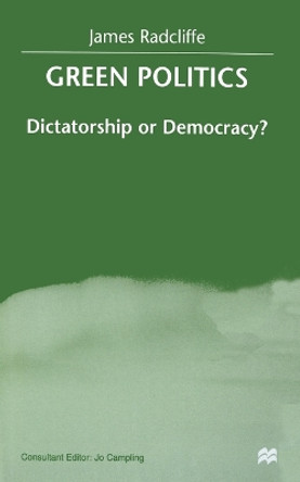 Green Politics: Dictatorship or Democracy? by J. Radcliffe 9780333995778